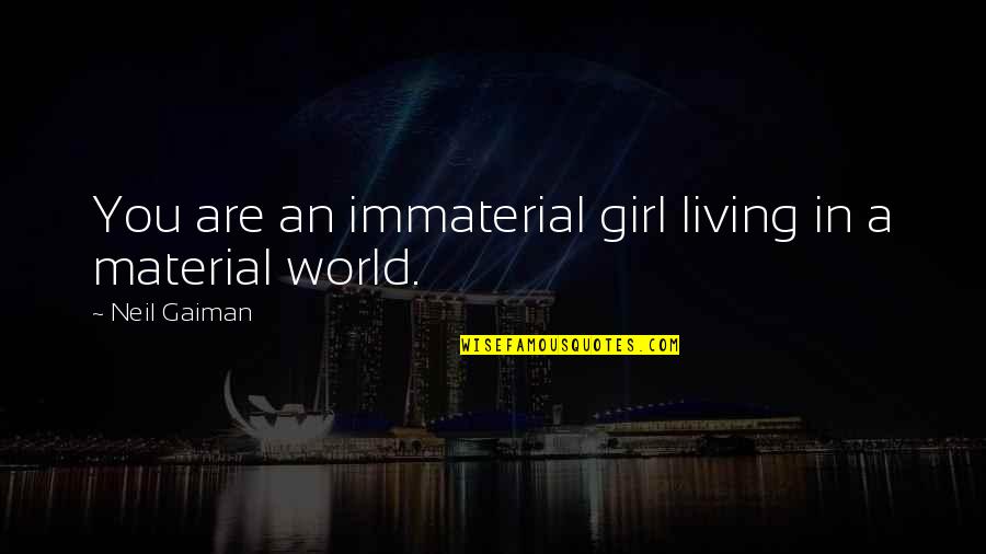 Sekunden Kleber Quotes By Neil Gaiman: You are an immaterial girl living in a Sekunden Kleber Quotes By Neil Gaiman: You are an immaterial girl living in a