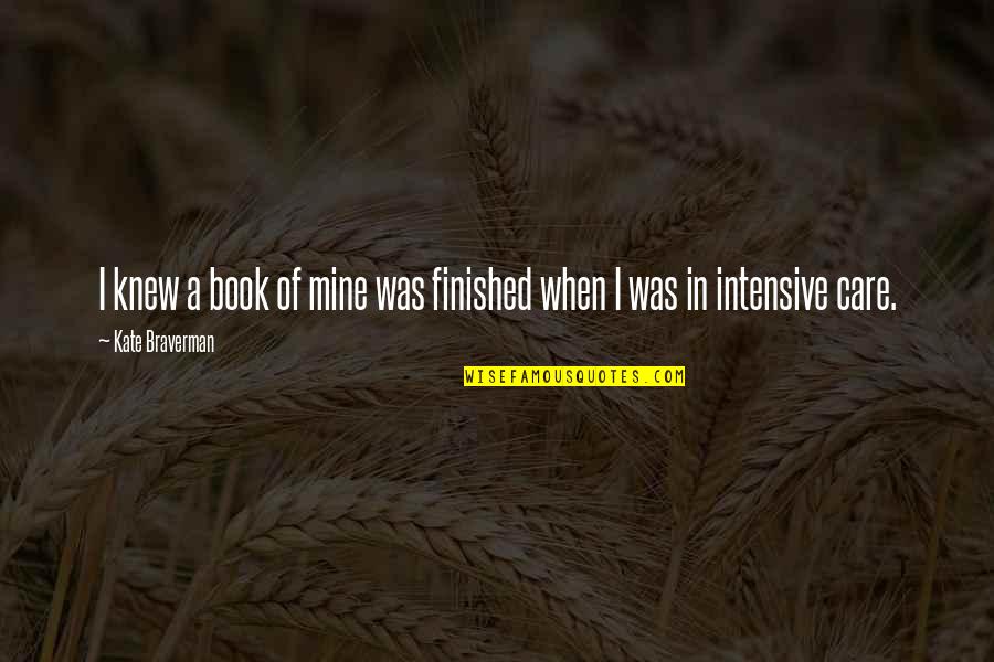 Sekundes I Minutes Quotes By Kate Braverman: I knew a book of mine was finished