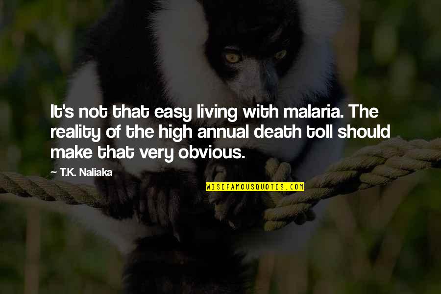 Sekundes I Minutes Quotes By T.K. Naliaka: It's not that easy living with malaria. The