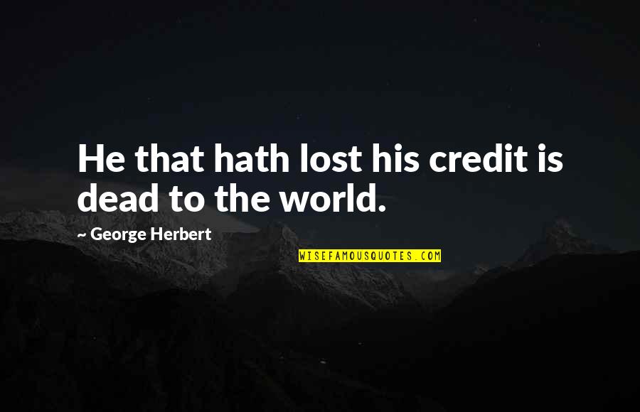 Sekundy Quotes By George Herbert: He that hath lost his credit is dead