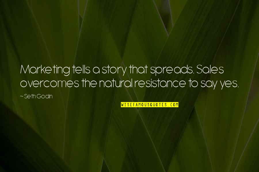 Sekyere Afram Quotes By Seth Godin: Marketing tells a story that spreads. Sales overcomes