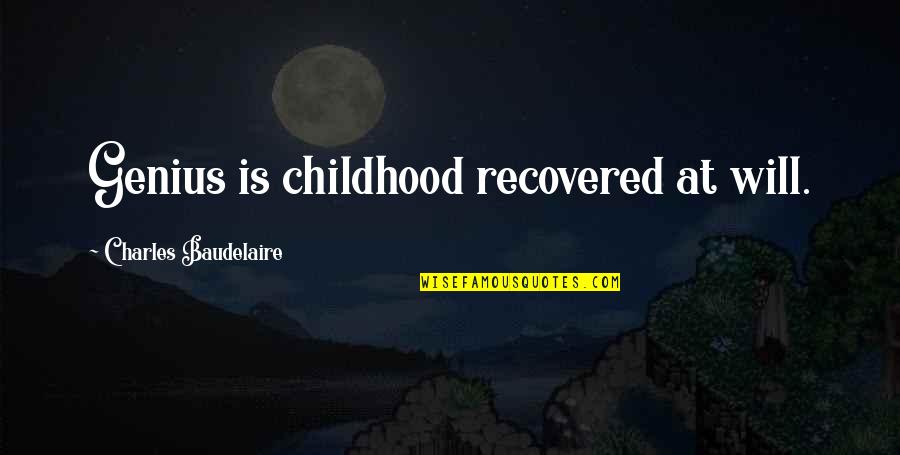 Sekyere Amaniampong Quotes By Charles Baudelaire: Genius is childhood recovered at will.