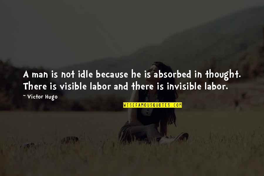 Sekyere Central Quotes By Victor Hugo: A man is not idle because he is Sekyere Central Quotes By Victor Hugo: A man is not idle because he is