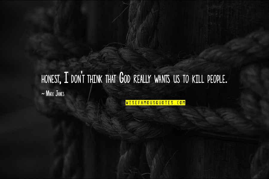 Sel For Schools Quotes By Mark James: honest, I don't think that God really wants