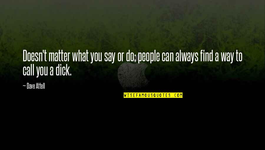 Sela Quotes By Dave Attell: Doesn't matter what you say or do; people