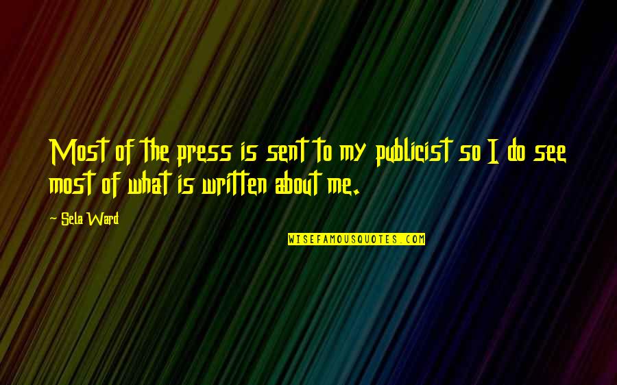 Sela Quotes By Sela Ward: Most of the press is sent to my