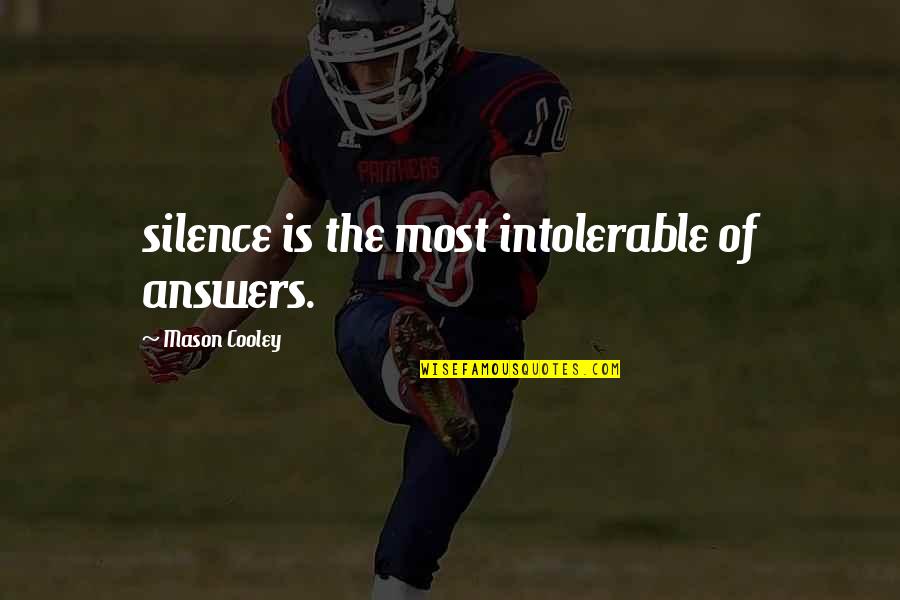 Selaco Policy Quotes By Mason Cooley: silence is the most intolerable of answers.