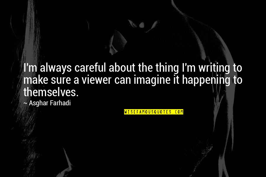 Selada Hijau Quotes By Asghar Farhadi: I'm always careful about the thing I'm writing