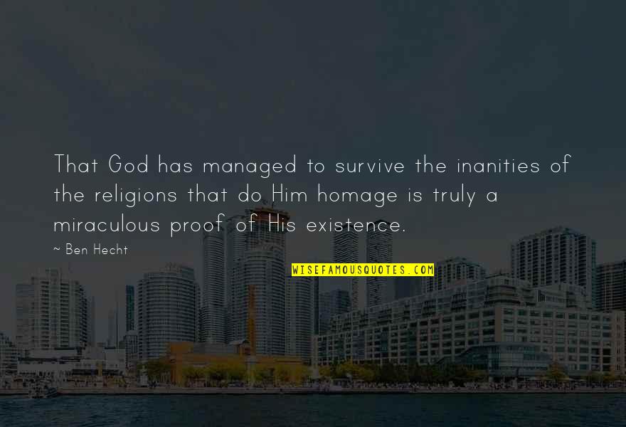 Selada Merah Quotes By Ben Hecht: That God has managed to survive the inanities Selada Merah Quotes By Ben Hecht: That God has managed to survive the inanities