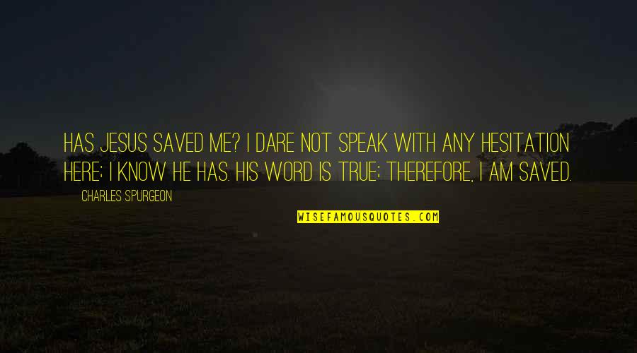 Selada Merah Quotes By Charles Spurgeon: Has Jesus saved me? I dare not speak Selada Merah Quotes By Charles Spurgeon: Has Jesus saved me? I dare not speak