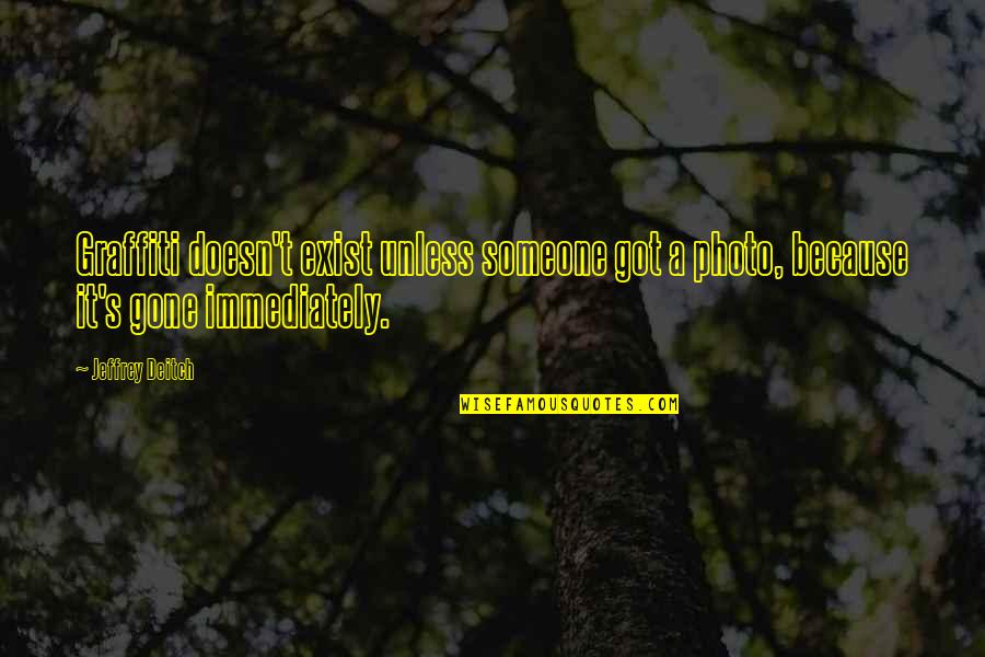 Selada Merah Quotes By Jeffrey Deitch: Graffiti doesn't exist unless someone got a photo,