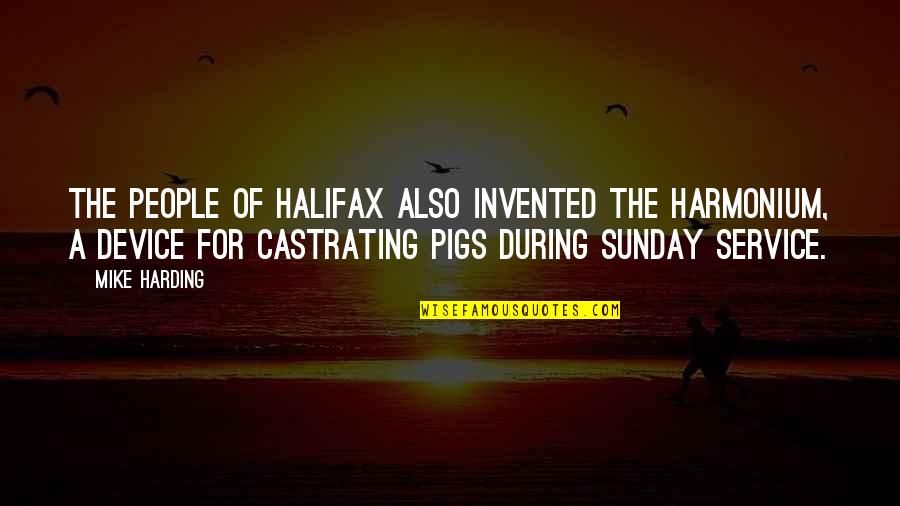 Selada Merah Quotes By Mike Harding: The people of Halifax also invented the harmonium, Selada Merah Quotes By Mike Harding: The people of Halifax also invented the harmonium,