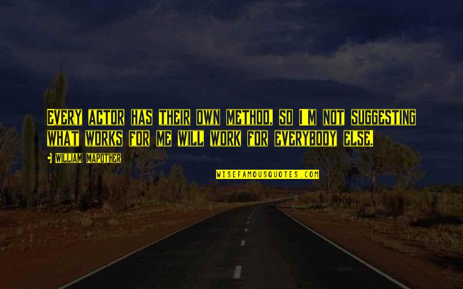 Seladora Quotes By William Mapother: Every actor has their own method, so I'm