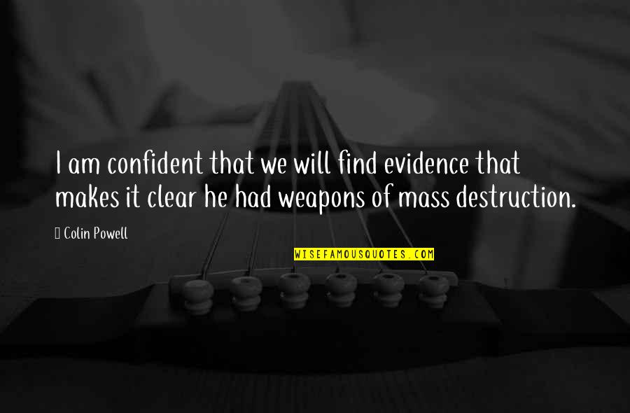 Selahaddin Eyyubi Quotes By Colin Powell: I am confident that we will find evidence