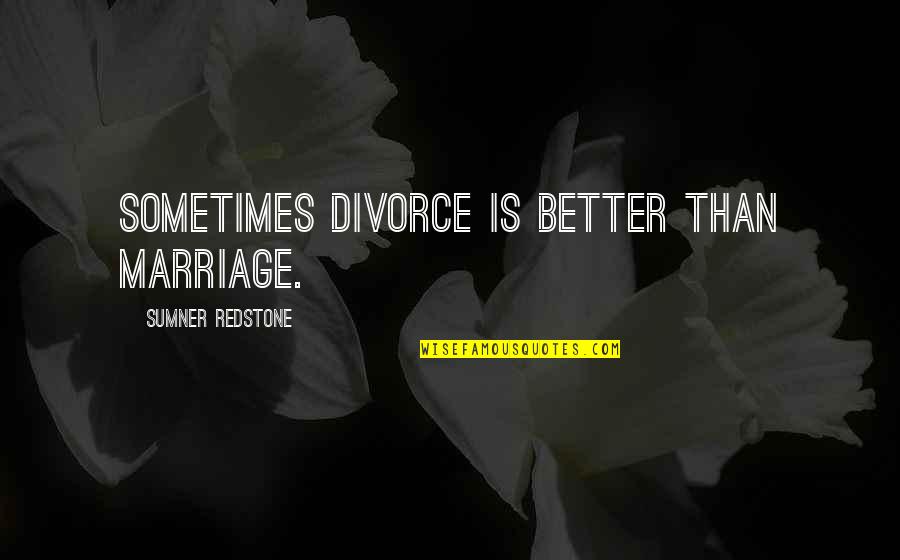 Selahaddin Oyunlari Quotes By Sumner Redstone: Sometimes divorce is better than marriage. Selahaddin Oyunlari Quotes By Sumner Redstone: Sometimes divorce is better than marriage.