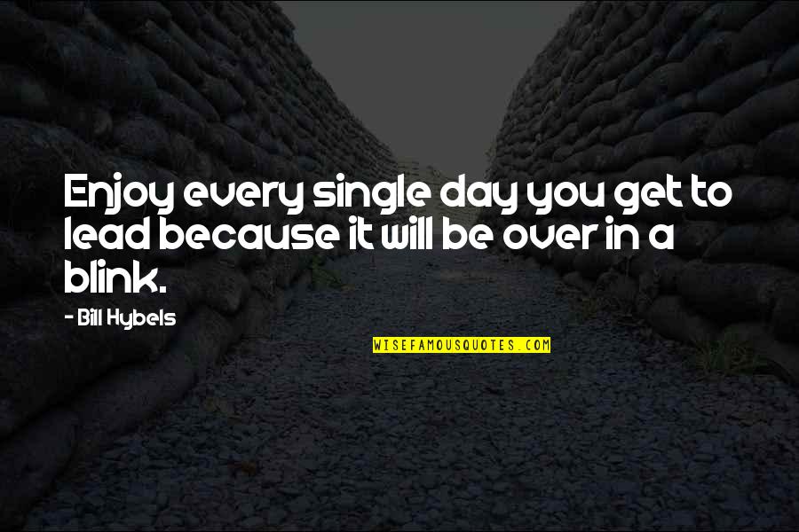 Selahattin Incecik Quotes By Bill Hybels: Enjoy every single day you get to lead