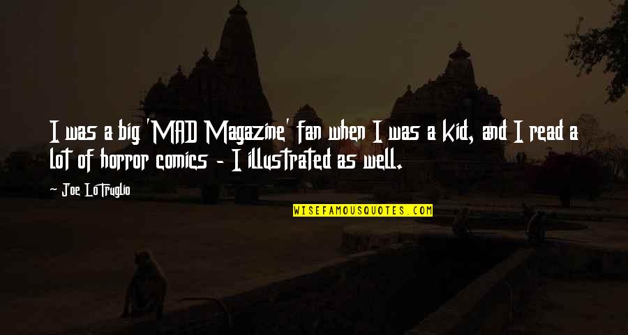 Selahattin Incecik Quotes By Joe Lo Truglio: I was a big 'MAD Magazine' fan when Selahattin Incecik Quotes By Joe Lo Truglio: I was a big 'MAD Magazine' fan when