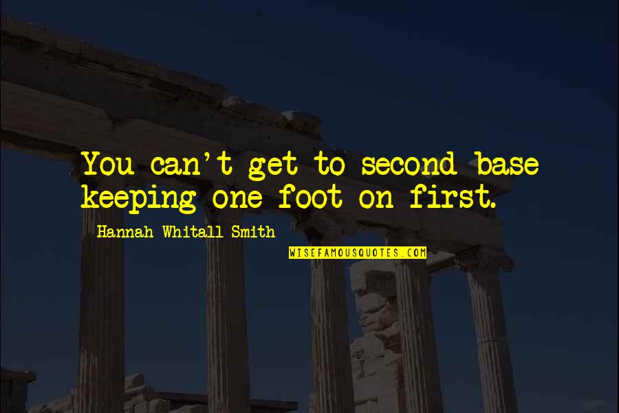 Selah's Quotes By Hannah Whitall Smith: You can't get to second base keeping one Selah's Quotes By Hannah Whitall Smith: You can't get to second base keeping one