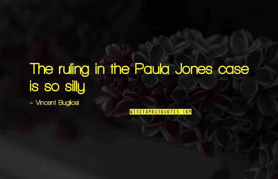 Selah's Quotes By Vincent Bugliosi: The ruling in the Paula Jones case is