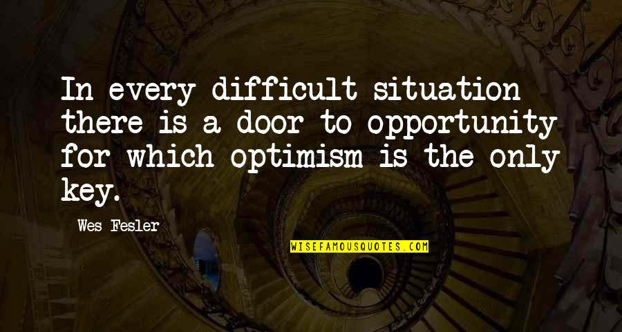 Selah's Quotes By Wes Fesler: In every difficult situation there is a door Selah's Quotes By Wes Fesler: In every difficult situation there is a door