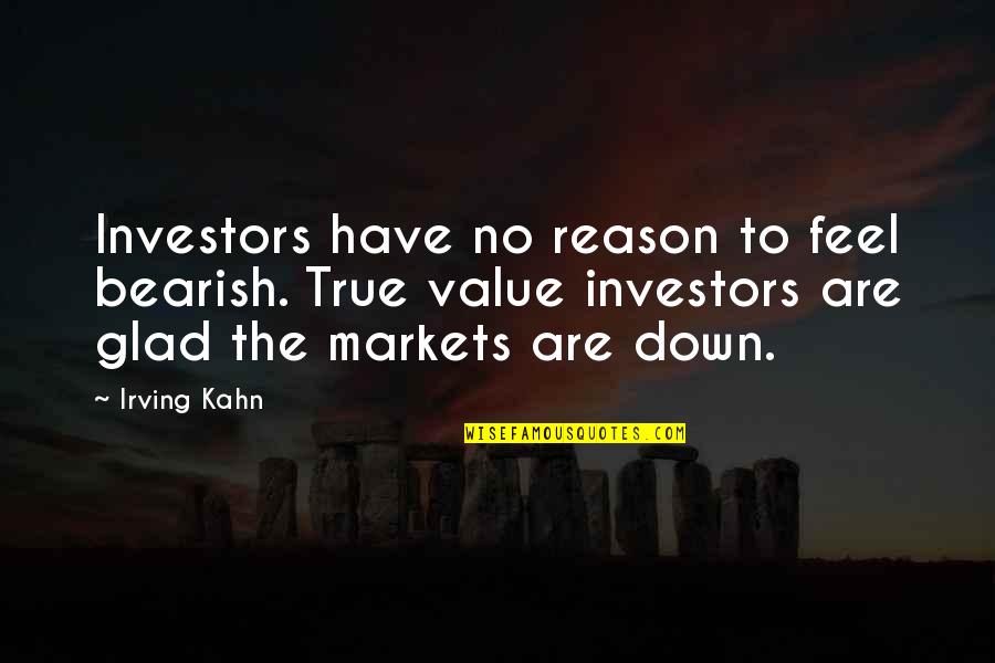 Selak In English Quotes By Irving Kahn: Investors have no reason to feel bearish. True