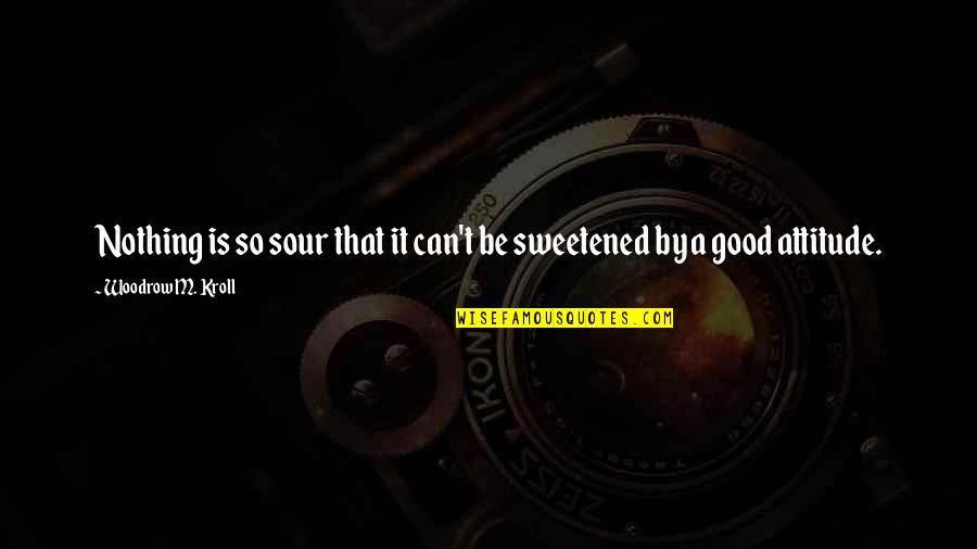 Selak In English Quotes By Woodrow M. Kroll: Nothing is so sour that it can't be