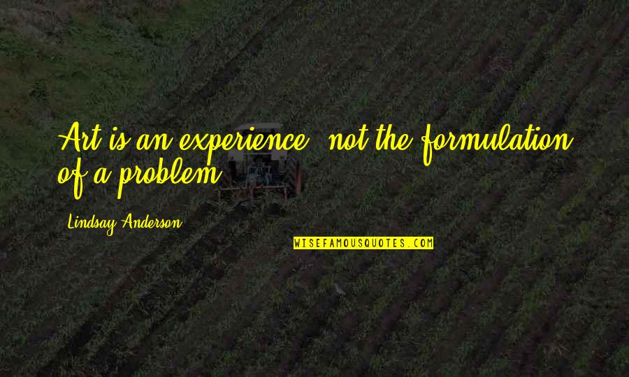 Selak Pintu Quotes By Lindsay Anderson: Art is an experience, not the formulation of