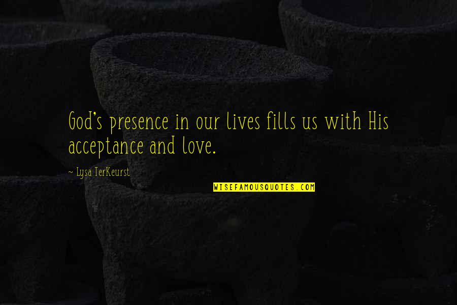 Selak Pintu Quotes By Lysa TerKeurst: God's presence in our lives fills us with