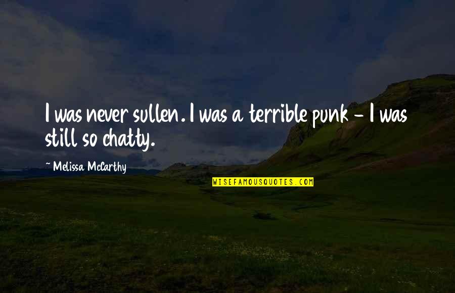Selak Pintu Quotes By Melissa McCarthy: I was never sullen. I was a terrible