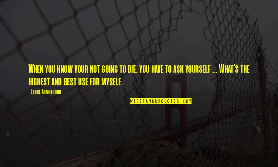 Selalu Bersyukur Quotes By Lance Armstrong: When you know your not going to die,