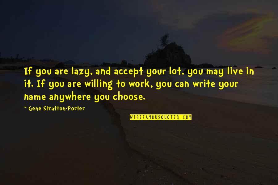 Selalu Ku Quotes By Gene Stratton-Porter: If you are lazy, and accept your lot,