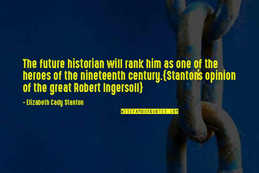 Selalunya In English Quotes By Elizabeth Cady Stanton: The future historian will rank him as one Selalunya In English Quotes By Elizabeth Cady Stanton: The future historian will rank him as one