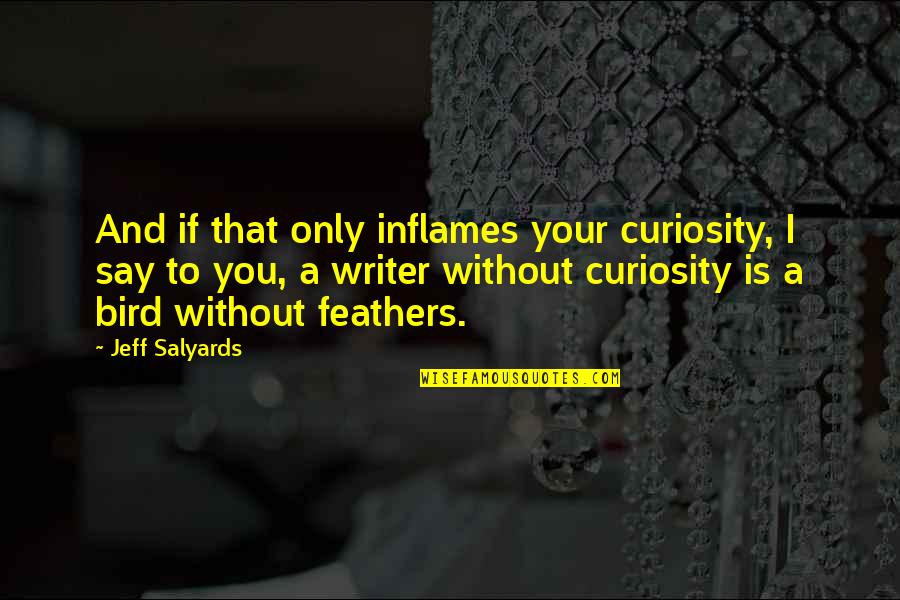 Selamat Hari Gawai Quotes By Jeff Salyards: And if that only inflames your curiosity, I