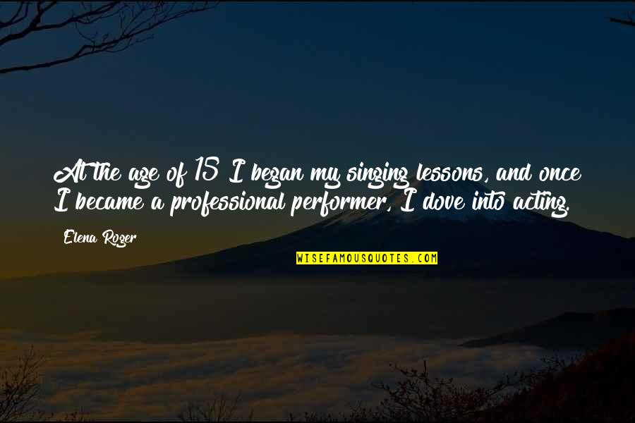Selamat Hari Lahir Ayah Quotes By Elena Roger: At the age of 15 I began my