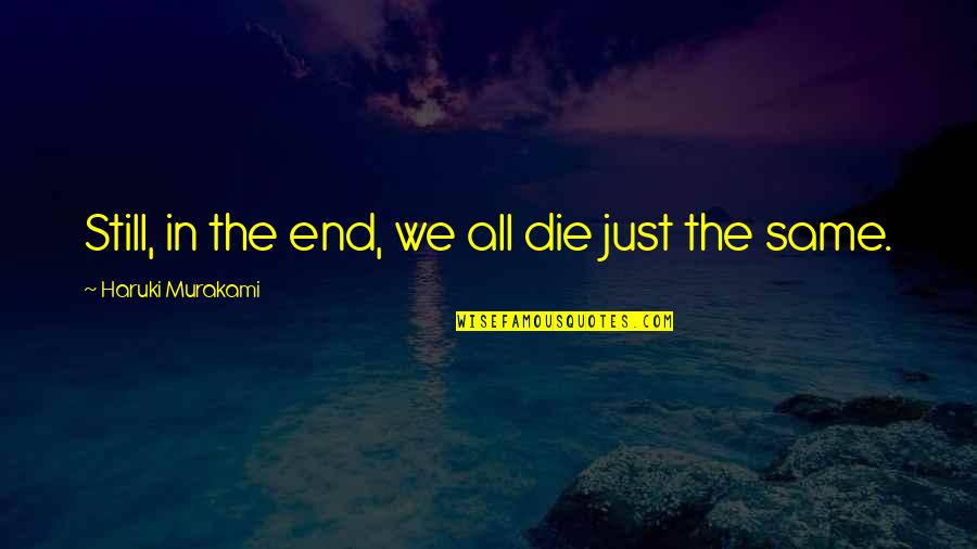 Selamat Hari Wanita Quotes By Haruki Murakami: Still, in the end, we all die just