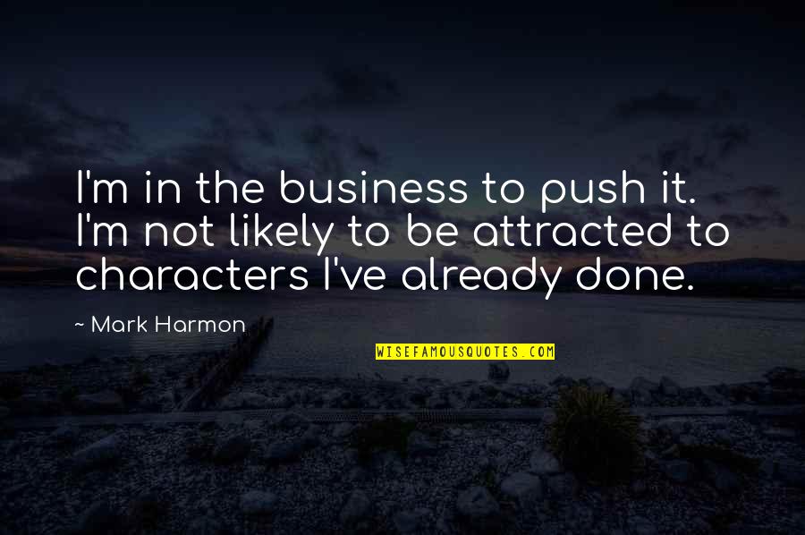 Selamat Hari Wanita Quotes By Mark Harmon: I'm in the business to push it. I'm