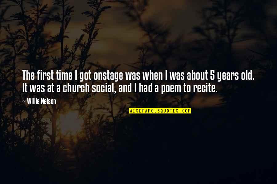 Selamat Lebaran Quotes By Willie Nelson: The first time I got onstage was when Selamat Lebaran Quotes By Willie Nelson: The first time I got onstage was when
