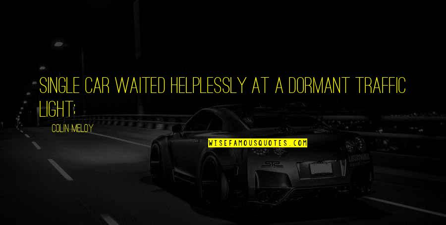 Selamat Pagi Selasa Quotes By Colin Meloy: single car waited helplessly at a dormant traffic Selamat Pagi Selasa Quotes By Colin Meloy: single car waited helplessly at a dormant traffic