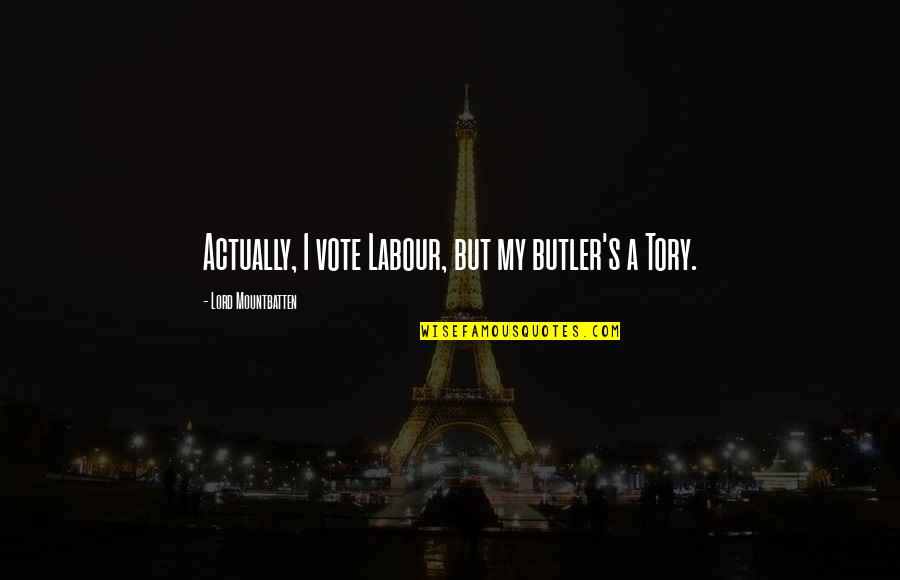 Selamat Pagi Selasa Quotes By Lord Mountbatten: Actually, I vote Labour, but my butler's a Selamat Pagi Selasa Quotes By Lord Mountbatten: Actually, I vote Labour, but my butler's a