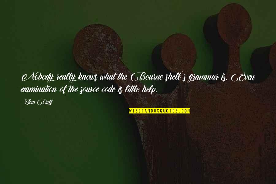 Selamat Pagi Selasa Quotes By Tom Duff: Nobody really knows what the Bourne shell's grammar Selamat Pagi Selasa Quotes By Tom Duff: Nobody really knows what the Bourne shell's grammar