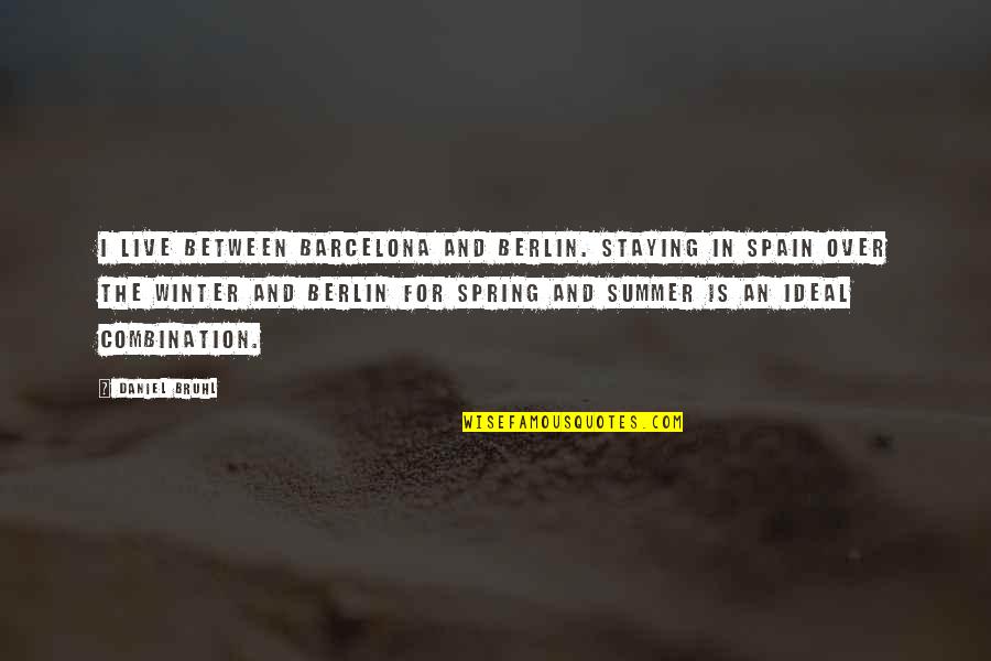 Selamat Petang Quotes By Daniel Bruhl: I live between Barcelona and Berlin. Staying in