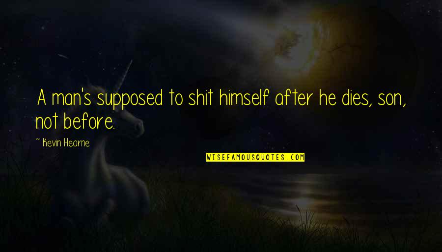 Selamat Ulang Tahun Ayah Quotes By Kevin Hearne: A man's supposed to shit himself after he