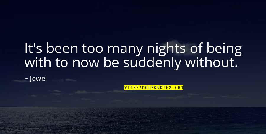 Selamawit Alemayehu Quotes By Jewel: It's been too many nights of being with