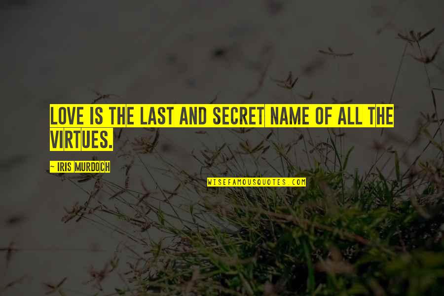 Selambat Lambatnya Quotes By Iris Murdoch: Love is the last and secret name of Selambat Lambatnya Quotes By Iris Murdoch: Love is the last and secret name of