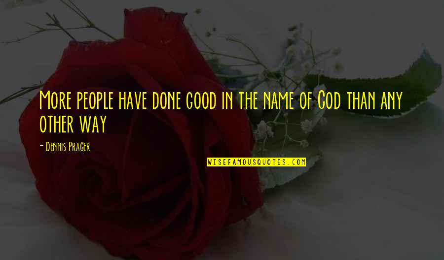 Selami Sahin Quotes By Dennis Prager: More people have done good in the name Selami Sahin Quotes By Dennis Prager: More people have done good in the name