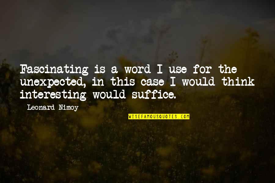 Selander And Associates Quotes By Leonard Nimoy: Fascinating is a word I use for the Selander And Associates Quotes By Leonard Nimoy: Fascinating is a word I use for the
