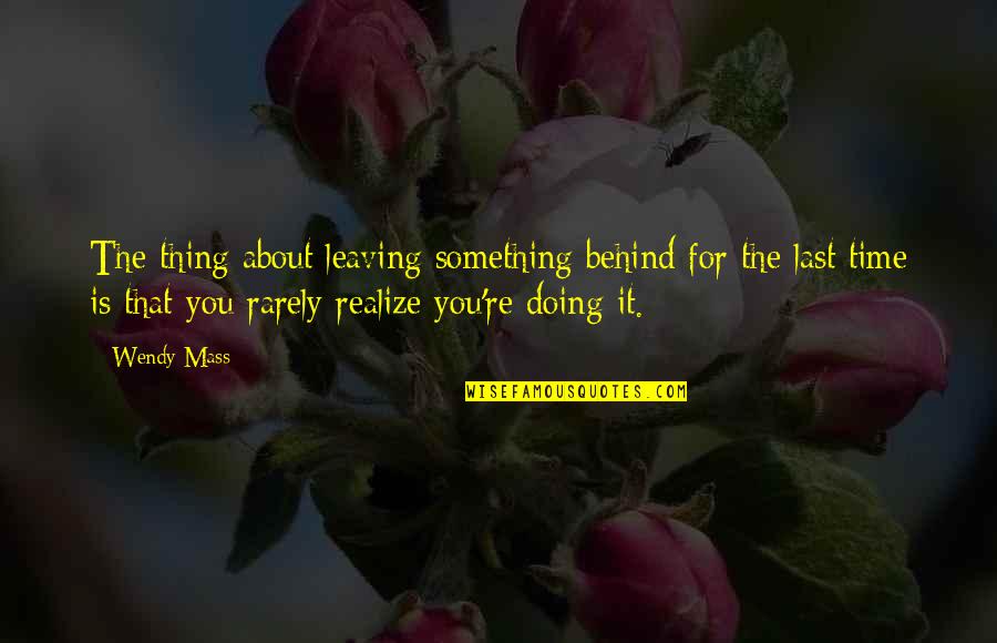 Selander Foundation Quotes By Wendy Mass: The thing about leaving something behind for the