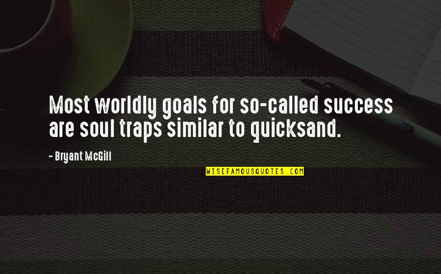 Selander Mediation Quotes By Bryant McGill: Most worldly goals for so-called success are soul