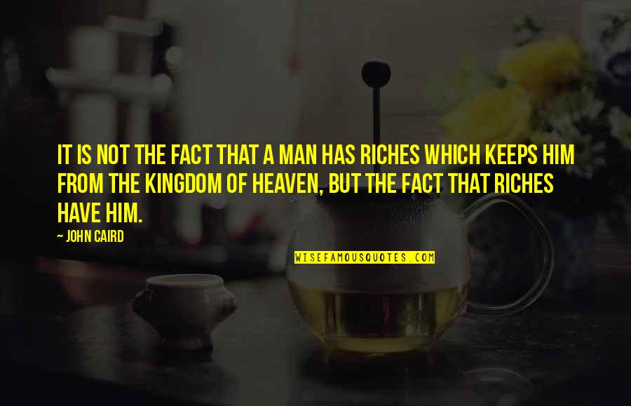 Selander Mediation Quotes By John Caird: It is not the fact that a man