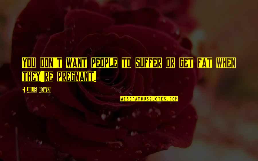 Selangkah Uitm Quotes By Julie Bowen: You don't want people to suffer or get